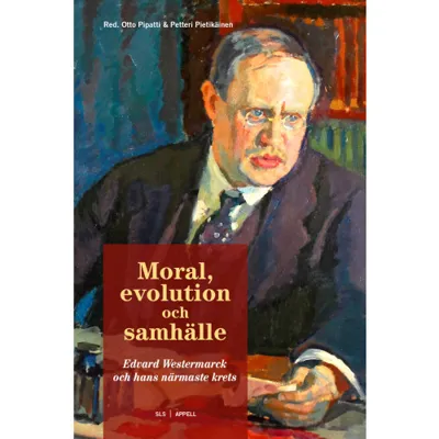 Moral, evolution och samhälle : Edvard Westermarck och hans närmaste krets
