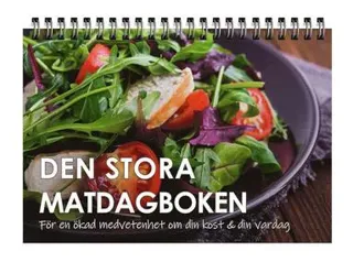 Den stora matdagboken : för en ökad medvetenhet om din kost & din vardagardag