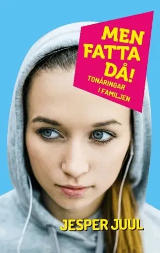 Men fatta då! : Tonåringar i familjen