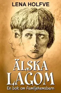 Älska lagom : En bok om familjehemsbarn