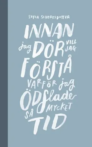 Innan jag dör vill jag förstå varför jag ödslade så mycket tid