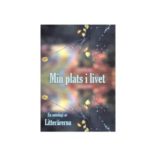 Min plats i livet : en antologi av litterärerna