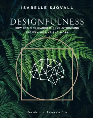 Designfulness : how brain research is revolutionising the way we live and work