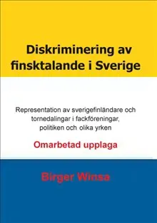 Diskriminering av finsktalande i Sverige : representation av sverigefinländare och tornedalingar i fackföreningar, politiken och inom olika yrken