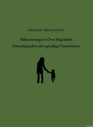 Äldreomsorgen i Övre Kågedalen ; Förensligandet i det egentliga Västerbotten