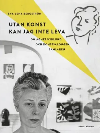 Utan konst kan jag inte leva : om Agnes Widlund och konstsalongen Samlaren