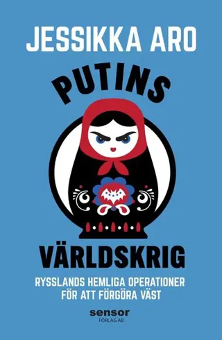 Putins världskrig : Rysslands hemliga operationer för att förgöra väst