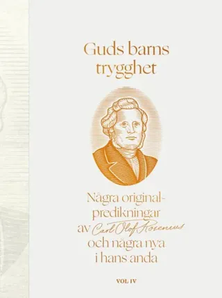 Guds Barns Trygghet Vol Iv - Några Originalpredikningar Av Carl Olof Rosenius Och Några Nya I Hans Anda