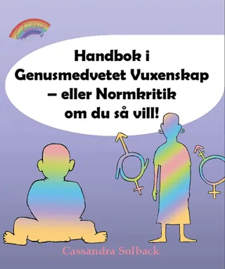 Handbok i Genusmedvetet Vuxenskap - eller Normkritik om du så vill!