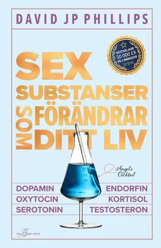 Sex substanser som förändrar ditt liv : dopamin, oxytocin, serotonin, kortisol, endorfin, testosteron
