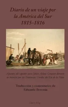 Diario de un viaje por la América del Sur 1815-1816 : apuntes del capitán sueco Johan Adam Graaner durante su travesía por las Provincias Unidas de...
