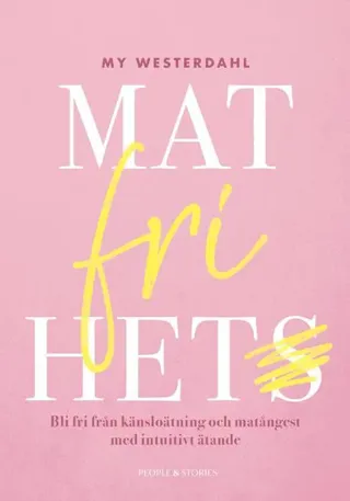 Matfrihet : bli fri från känsloätning och matångest med intuitivt ätande
