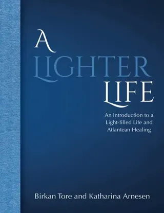 A lighter life : an introduction to a light-filled life and Atlantean healing