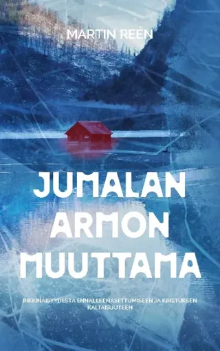 Jumalan Armon Muuttama - Rikkinäisyydestä Ennalleenasettumiseen Ja Kristuksen Kaltaisuuteen