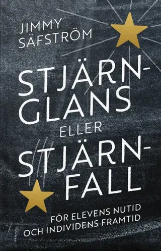 Stjärnglans eller stjärnfall : för elevens nutid och individens framtid