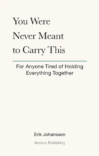 You Were Never Meant to Carry This - For Anyone Tired of Holding Everything Together