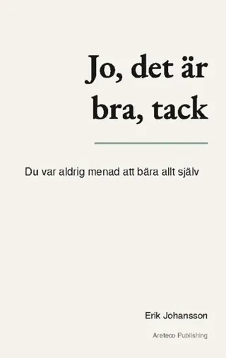 Jo, det är bra, tack : Du var aldrig menad att bära allt själv