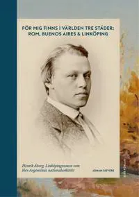 För mig finns i världen tre städer: Rom, Buenos Aires & Linköping - Henrik Åberg, Linköpingssonen som blev Argentinas nationalarkitekt