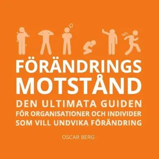 Förändringsmotstånd : Den ultimata guiden för organisationer och individer