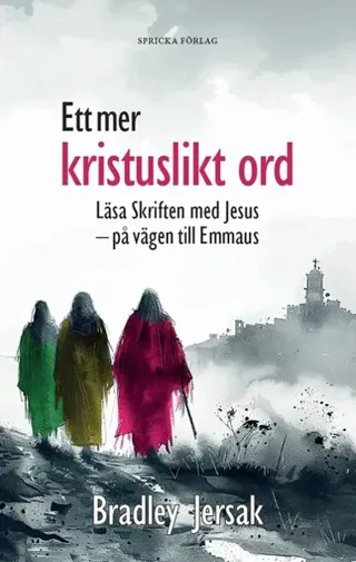 Ett mer kristuslikt ord: Läsa Skriften med Jesus - på vägen till Emmaus