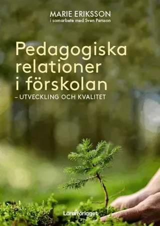 Pedagogiska relationer i förskolan : utveckling och kvalitet