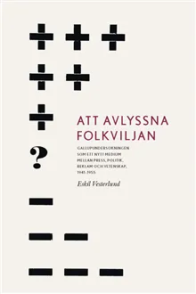 Att avlyssna folkviljan : Gallupundersökningen som ett nytt medium mellan press, politik, reklam och vetenskap, 1941-1955
