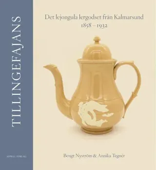 Tillingefajans - Det Lejongula Lergodset Från Kalmarsund 1858-1932 (Bok / Inbunden)