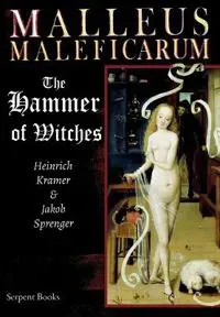 Malleus Maleficarum - The Hammer of Witches; a complete translation with woodcut illustrations from the 15th-18th centuries