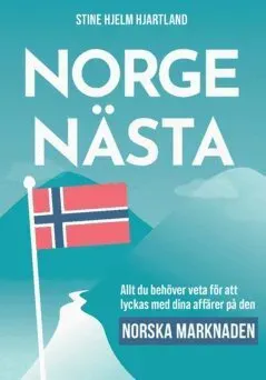 Norge nästa : Allt du behöver veta för att lyckas med dina affärer på den norska marknaden