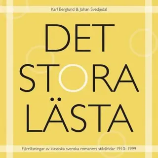 Det stora lästa : fjärrläsningar av klassiska svenska romaners stilvärldar 1910–1999