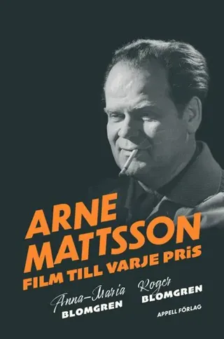 Arne Mattsson : film till varje pris