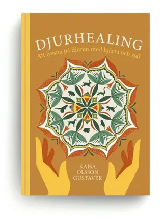 Djurhealing : att lyssna på djuren med hjärta & själ