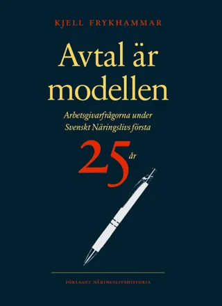 Avtal är modellen : arbetsgivarfrågorna under Svenskt Näringslivs första 25 år