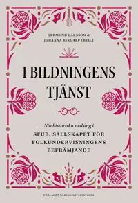 I bildningens tjänst : nio historiska nedslag i SFUB - Sällskapet för folkundervisningens befrämjande