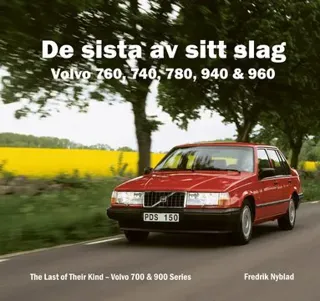 De sista av sitt slag : Volvo 760, 740, 780, 940 & 960 / The last of their kind : Volvo 700 & 900 series