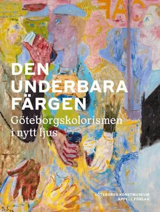 Den underbara färgen – Göteborgskolorismen i nytt ljus