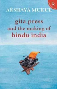 Gita Press and the Making of Hindu India