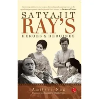 Satyajit Ray's Heroes and Heroines