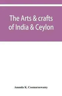The arts & crafts of India & Ceylon