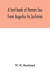 A text-book of Roman law from Augustus to Justinian