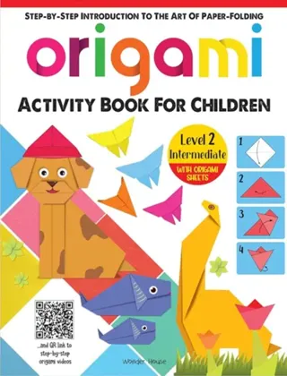 Origami - Step-by-Step Introduction To The Art of Paper-Folding - Activity Book For Children - Level