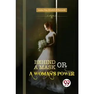 Behind a Mask; or, a Woman's Power