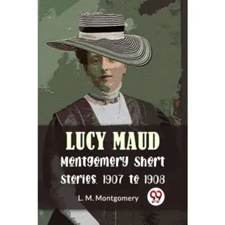 Lucy Maud Montgomery Short Stories, 1907 to 1908