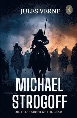Michael Strogoff Or, The Courier Of The Czar