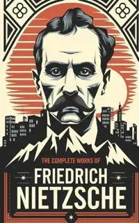 The Complete Works of Nietzsche