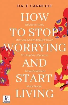 How to Stop Worrying and Start Living