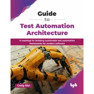 Guide to Test Automation Architecture