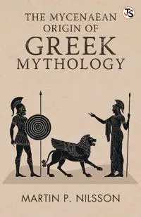 The Mycenaean Origin Of Greek Mythology (EditionFirst Edition)