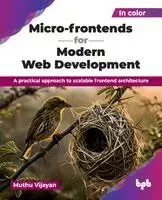 Micro-frontends for Modern Web Development: A practical approach to scalable frontend architecture (English Edition)