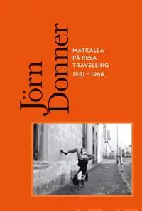 Jörn Donner - Matkalla - På resa - Travelling 1951-1968